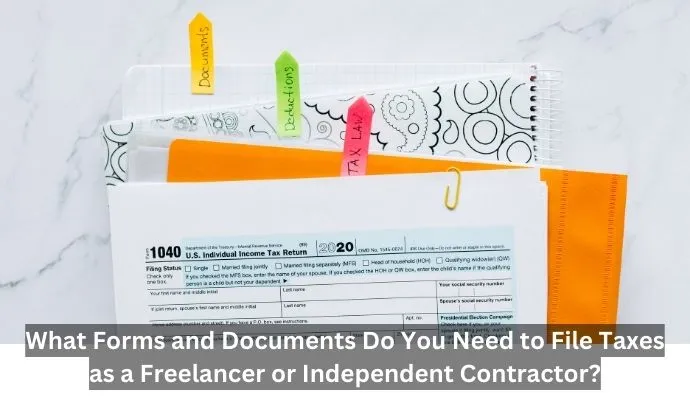 What Forms and Documents Do You Need to File Taxes as a Freelancer or Independent Contractor